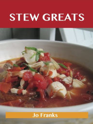 Stew Greats: Delicious Stew Recipes, The Top 100 Stew Recipes Franks Jo Author