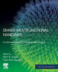 Smart Multifunctional Nano-inks: Fundamentals and Emerging Applications Ram K. Gupta Editor