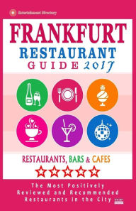 Frankfurt Restaurant Guide 2017: Best Rated Restaurants in Frankfurt, Germany - 500 Restaurants, Bars and Cafés recommended for Visitors, 2017 Bergma