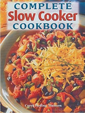 Complete Slow Cooker Cookbook by ff, Munson, Carol Heding Sterling Publishing Company Staff
