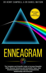 Enneagram:The Complete and Scientific Guide to Increase Empathic Skills, Discover Ourselves and Personality Types, Gain Emotional Balance and Develop