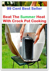 Cooking Books: Beat The Summer Heat With Crock Pot Cooking ( Technique based, private teachers, Cooking classes, cooking school, cookware, bakeware, c