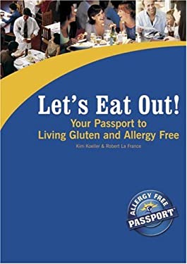 Let's Eat Out! Your Passport to Living Gluten and Allergy Free : Part of the Award-Winning Let's Eat Out! Series by , Robert, Koeller, Kim La France
