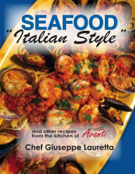 Seafood Italian Style (and other recipes from Avanti Chef Giuseppe Lauretta) Giuseppe (Joe) Lauretta Author