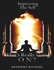 Improving The Self What's Really Going On? Anthony Michael Author
