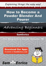 How to Become a Powder Blender And Pourer Whaley Candie Author
