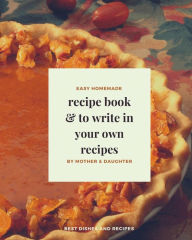 Recipe Book to write in your own recipes: Blank recipe book Customized Cookbook for Women, Wife, Mom, Grandma Blank Recipe book with Index DIY Recipe