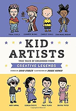 Kid Artists : True Tales of Childhood from Creative Legends by David Stabler