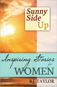 SUNNY SIDE UP: Inspiring Stories for Women B.J. Taylor Author