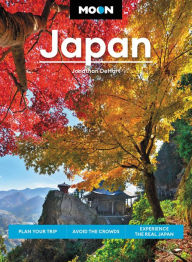 Moon Japan: Plan Your Trip, Avoid the Crowds, and Experience the Real Japan Jonathan DeHart Author