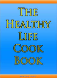 The Healthy Life Cook Book Daniel Florence Author