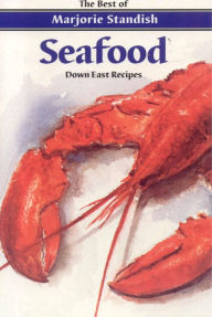 Seafood: Down East Recipes: Down East Recipes Marjorie Standish Author