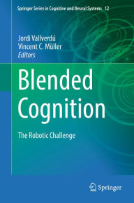 Blended Cognition: The Robotic Challenge Jordi Vallverdú Editor
