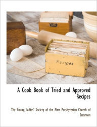 A Cook Book Of Tried And Approved Recipes The Young Ladies' Society Of The First P Author