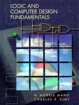 Logic and Computer Design Fundamentals by Kime, Charles R. Mano