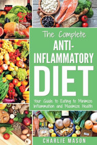 Anti Inflammatory Diet: The Complete 7 Day Anti Inflammatory Diet Recipes Cookbook Easy Reduce Inflammation Plan: Heal & Restore Your Health Immune Sy