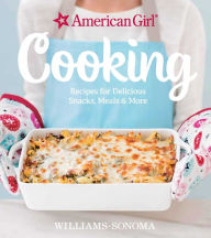 American Girl Cooking: Recipes for Delicious Snacks, Meals & More Williams-Sonoma Author