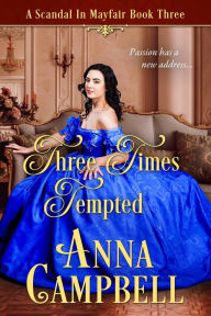 Three Times Tempted: A Scandal in Mayfair Book 3 Anna Campbell Author