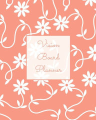 Vision Board Planner: Daily, Weekly, Or Monthly Goal Setting, Dream Visualization Calendar, Focus Journal, Writing Book, Notebook, Diary Amy Newton Au
