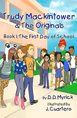 Trudy Mackintower and the Originals: Book: 1: (First Day of School) by D. D. Myrick