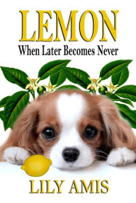 Lemon, When Later Becomes Never Lily Amis Author