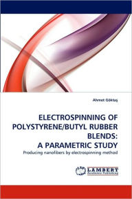 Electrospinning of Polystyrene/Butyl Rubber Blends: A Parametric Study Ahmet Gkta Author