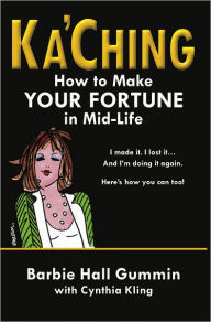 Ka'Ching: How to Make Your Fortune in Mid-life Barbie Hall Gummin Author