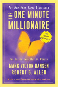 The One Minute Millionaire: The Enlightened Way to Wealth Mark Victor Hansen Author