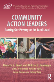 Community Action Leaders: Rooting Out Poverty at the Local Level Beverly S. Bunch Author
