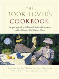 The Book Lover's Cookbook: Recipes Inspired by Celebrated Works of Literature, and the Passages That Feature Them Shaunda Kennedy Wenger Author