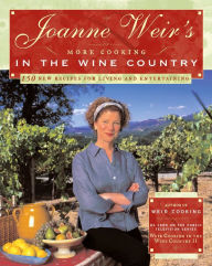 Joanne Weir's More Cooking in the Wine Country: 100 New Recipes for Living and Entertaining Joanne Weir Author