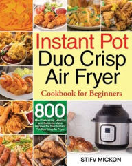 Instant Pot Duo Crisp Air Fryer Cookbook for Beginners Stifv Mickon Author