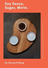 Soy Sauce, Sugar, Mirin: Stop Paying for Teriyaki Sauce and Other Kitchen Pro Tips. Harvard Wang Author