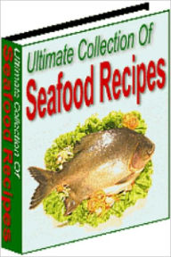 Ultimate Collection of Seafood Recipes Lou Diamond Editor