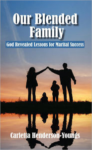 Our Blended Family. God Revealed Lessons for Marital Success Carletta Henderson-Youngs Author