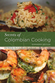 Secrets of Colombian Cooking, Expanded Edition Patricia McCausland-Gallo Author