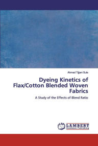 Dyeing Kinetics of Flax/Cotton Blended Woven Fabrics Ahmed Tijjani Sule Author