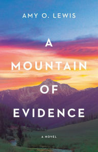 A Mountain of Evidence Amy O. Lewis Author