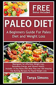 Paleo Diet Cook Book For Beginners.: Includes 14 Day Meal Plan Tanya Simons Author