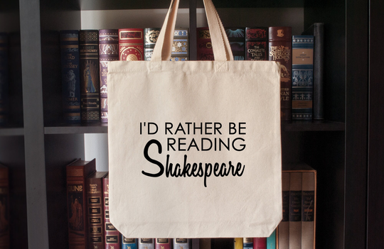 Canvas Tote Bag I'd Rather Be Reading Shakespeare