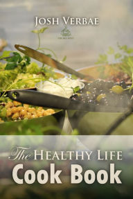 The Healthy Life Cook Book Josh Verbae Author