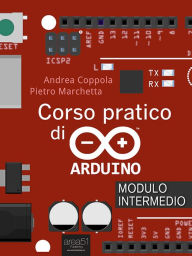 Corso pratico di Arduino. Modulo intermedio Andrea Coppola Author