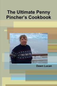 The Ultimate Penny Pincher's Cookbook Dawn Lucan Author