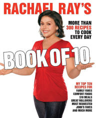 Rachael Ray's Book of 10: More Than 300 Recipes to Cook Every Day Rachael Ray Author