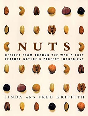 Nuts : Recipes from Around the World That Feature Nature's Perfect Ingredient by Fred, Griffith, Linda Griffith