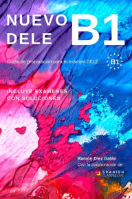 NUEVO DELE B1: Preparación para el examen. Modelos de examen DELE B1 Ramón Díez Galán Author