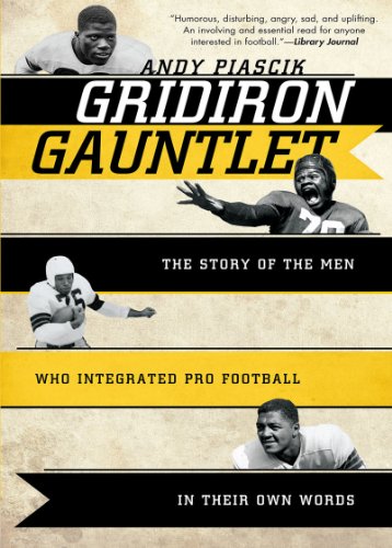 Gridiron Gauntlet : The Story of the Men Who Integrated Pro Football in Their Own Words by Andy Piascik