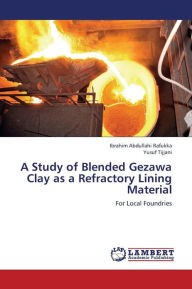 A Study of Blended Gezawa Clay as a Refractory Lining Material Rafukka Ibrahim Abdullahi Author