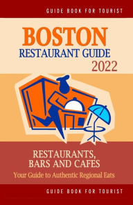 Boston Restaurant Guide 2022: Your Guide to Authentic Regional Eats in Boston, Massachusetts (Restaurant Guide 2022) Rose F Jones Author