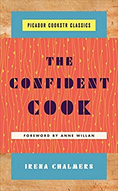 The Confident Cook : Basic Recipes and How to Build on Them by Irena Chalmers